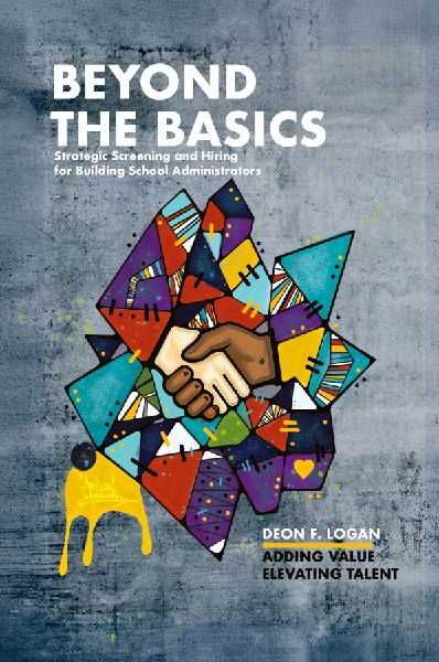 Beyond the Basics - Strategic Screening and Hiring for Building School Administrators: Adding Value, Elevating Talent