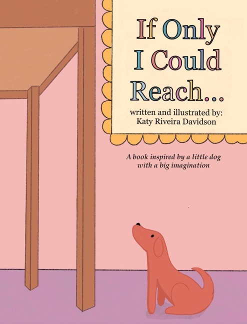 If Only I Could Reach...: A book inspired by a little dog with a big imagination