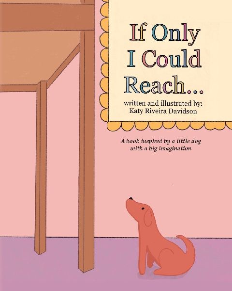 If Only I Could Reach...: A book inspired by a little dog with a big imagination