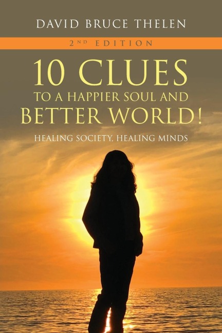 10 Clues to a Happier Soul and a Better World! 2nd Edition: Healing Society, Healing Minds