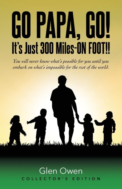 Go Papa, Go!: You will never know what's possible for you until you embark on what's impossible for the rest of the world. (collector's edition)