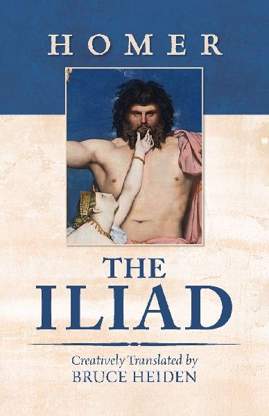 The Iliad: Creatively Translated by Bruce Heiden