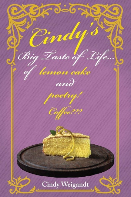 Cindy's Big Taste of Life...: of Lemon cake and poetry!  Coffee???