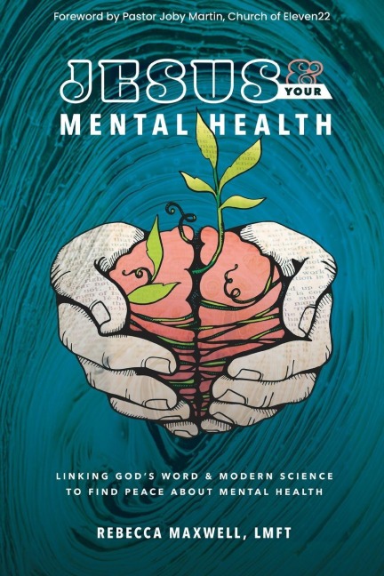 Jesus & Your Mental Health: Linking Gods Word and Modern Science to Find Peace about Mental Health
