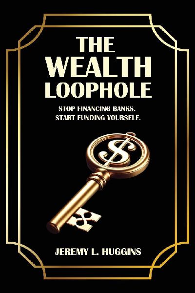 The Wealth Loophole: Stop Financing Banks. Start Funding Yourself.