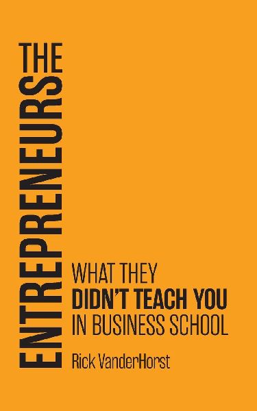 The Entrepreneurs: What They Didnt Teach You in Business School