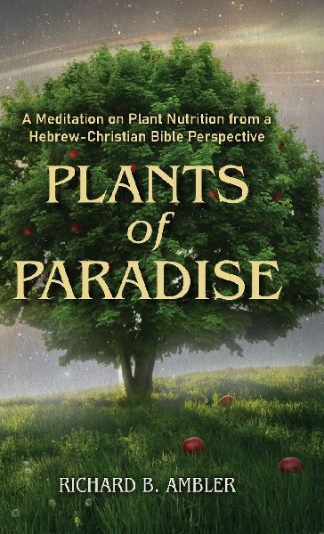 Plants of Paradise: A Meditation on Plant Nutrition from a Hebrew-Christian Bible Perspective