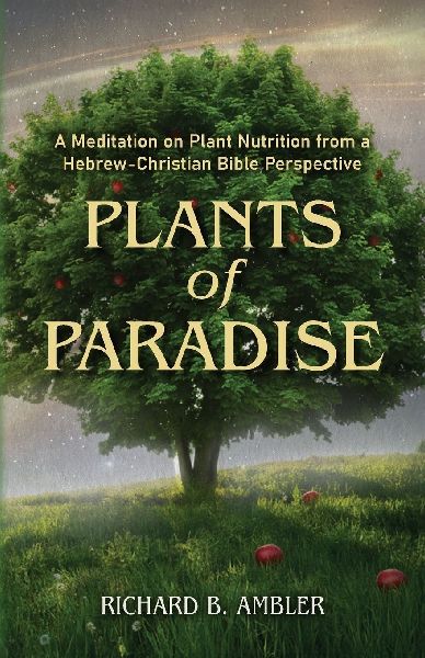 Plants of Paradise: A Meditation on Plant Nutrition from a Hebrew-Christian Bible Perspective