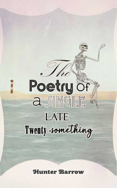 The Poetry of a Single Late Twenty-Something