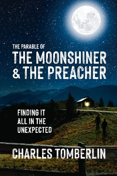 The Parable of The Moonshiner & The Preacher: Finding it all in the Unexpected