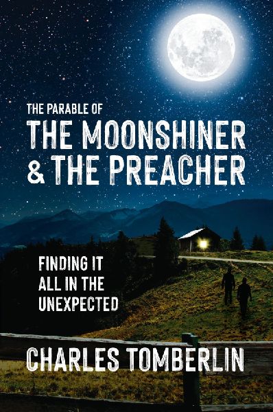 The Parable of The Moonshiner & The Preacher: Finding it all in the Unexpected