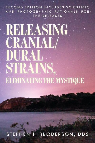 Releasing Cranial/Dural Strains, Eliminating the Mystique, Second Edition: Second Edition includes scientific and photographic rationale for the releases