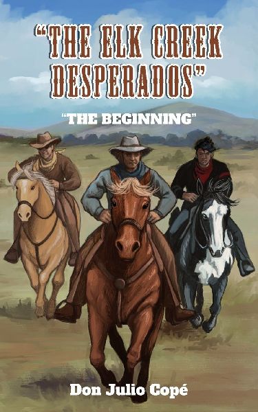 The Elk Creek Desperados: The Beginning
