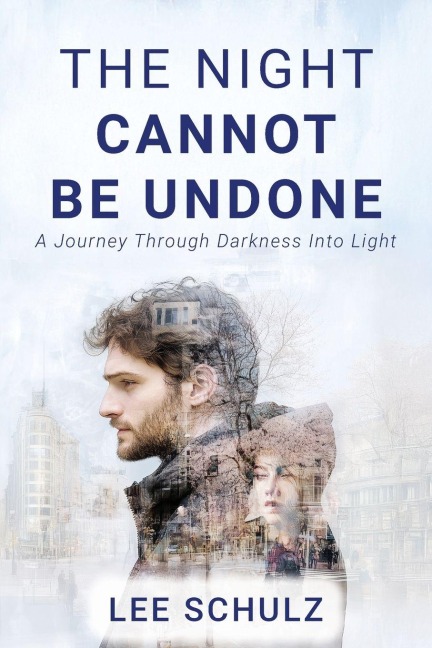 The Night Cannot Be Undone: A Journey Through Darkness Into Light