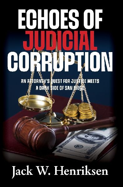 Echoes of Judicial Corruption: An Attorney's Quest for Justice Meets a Dark Side of San Diego