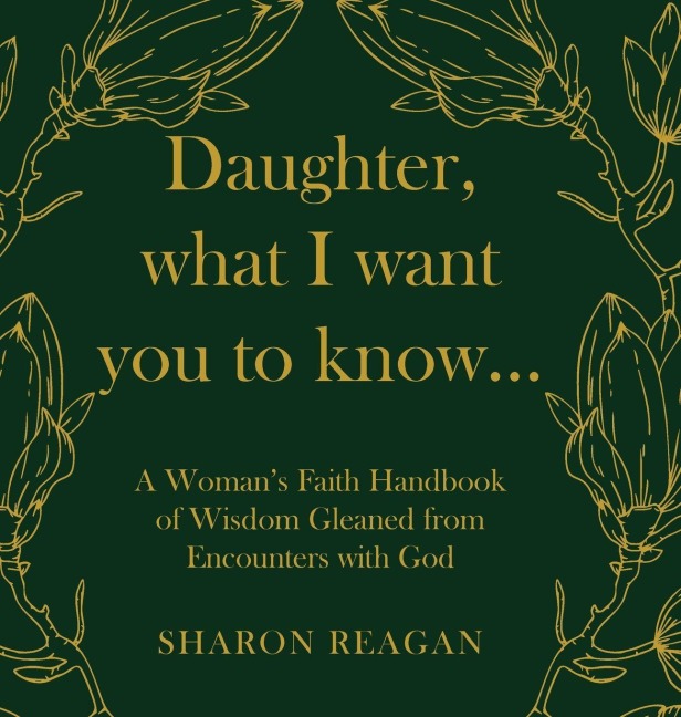 Daughter, what I want you to know...: A Woman's Faith Handbook of Wisdom Gleaned from Encounters with God