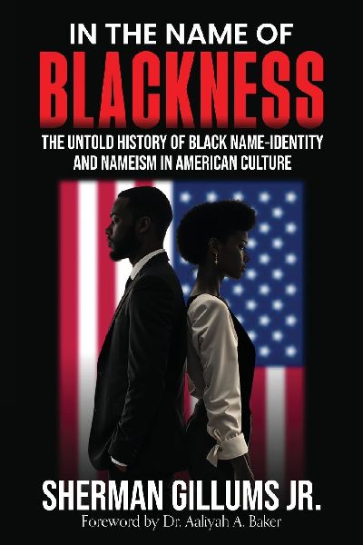 In the Name of Blackness: The Untold History of Black Name-Identity and Nameism in American Culture
