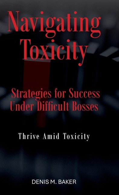 Navigating Toxicity: Strategies for Success Under Difficult Bosses