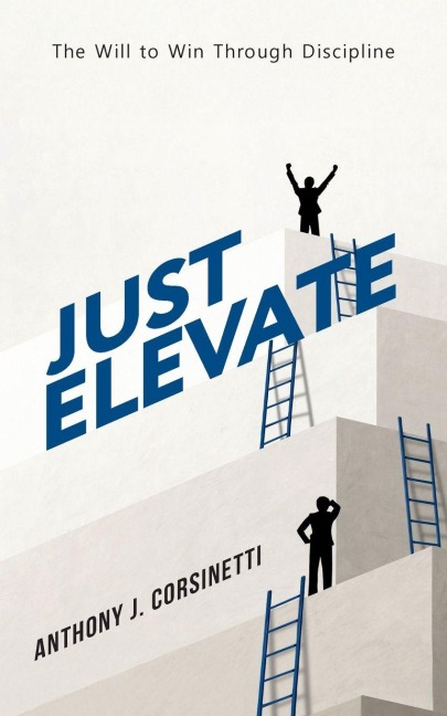 Just Elevate: The Will to Win Through Discipline