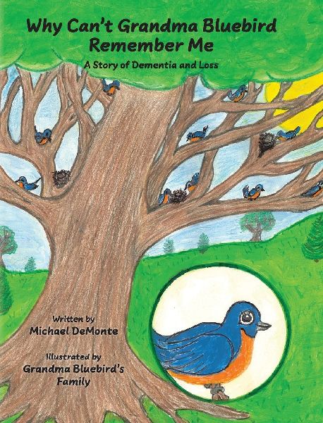 Why Can't Grandma Bluebird Remember Me: A Story of Dementia and Loss