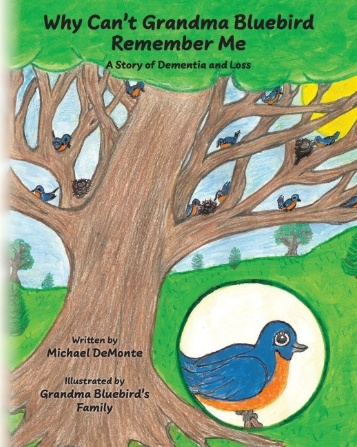 Why Cant Grandma Bluebird Remember Me: A Story of Dementia and Loss