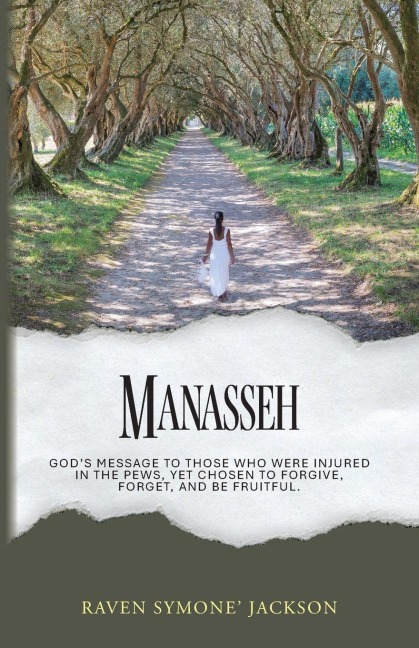 MANASSEH: Gods Message To Those Who Were Injured In The Pews, Yet Chosen To Forgive, Forget, And Be Fruitful