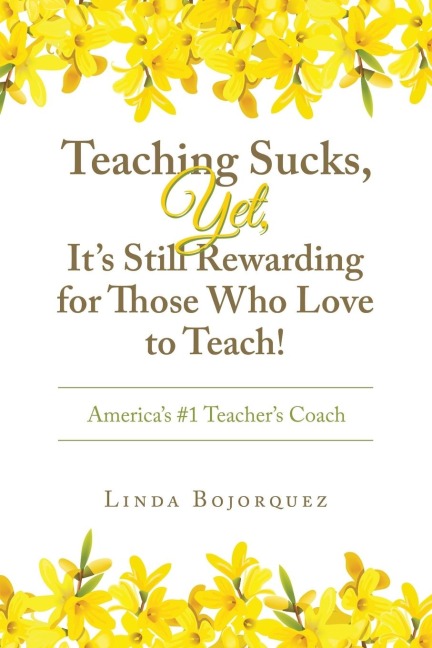 Teaching Sucks,  Yet, It's Still Rewarding for Those Who Love to Teach!: America's #1 Teacher's Coach