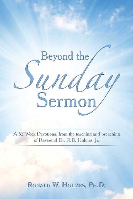 Beyond the Sunday Sermon: A 52 Week Devotional   from the Teaching and Preaching of Reverend Dr. R.B. Holmes, Jr.
