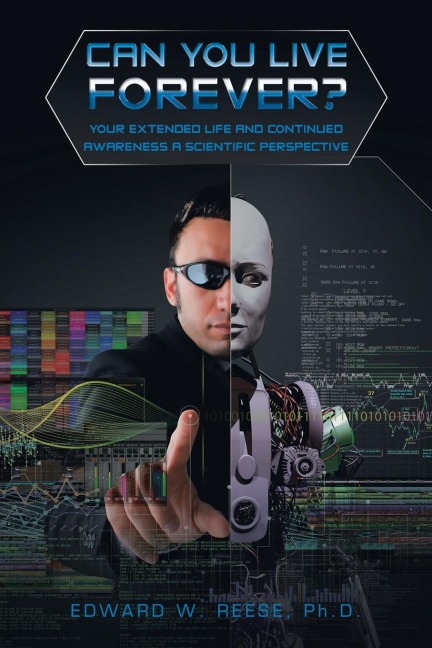 Can You Live Forever?: Your Extended Life and Continued Awareness a Scientific Perspective