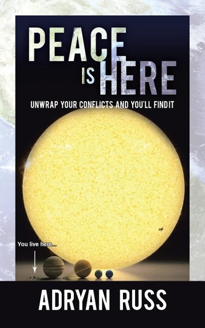Peace Is Here: Unwrap Your Conflicts and Youll Find It