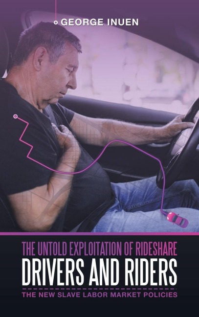 The Untold Exploitation of Rideshare Drivers and Riders: The New Slave Labor Market Policies