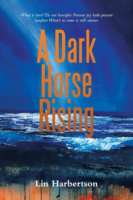 A Dark Horse Rising: What Is Love? Tis Not Hereafter Present Joy Hath Present Laughter Whats to Come Is Still Unsure