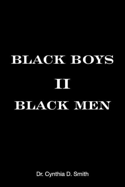 Black Boys II Black Men: An Applied Dissertation Submitted to the Abraham S. Fischler College of Education in Partial Fulfillment of the Requirements for the Degree of Doctor of Education