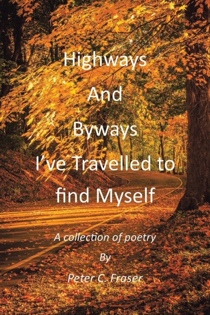 Highways and Byways, Ive Travelled to Find Myself: A Collection of Poetry