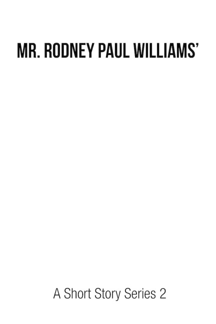 Mr. Rodney Paul Williams a Short Story Series 2
