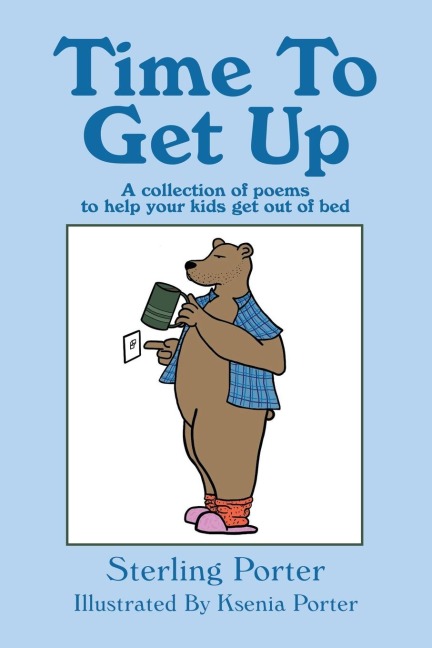 Time To Get Up: A collection of poems to help your kids get out of bed