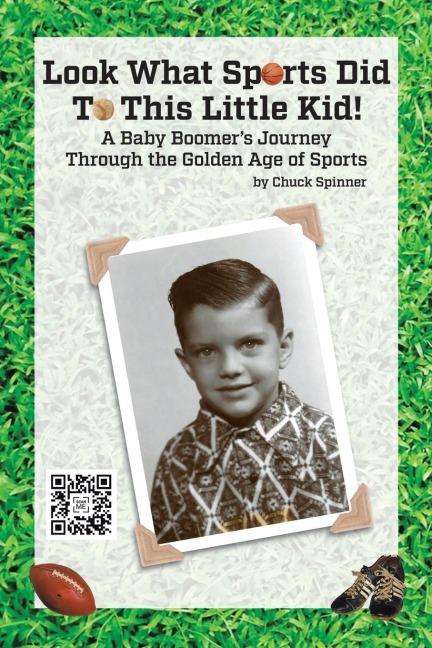 Look What Sports Did To This Little Kid!: A Baby Boomers Journey Through the Golden Age of Sports