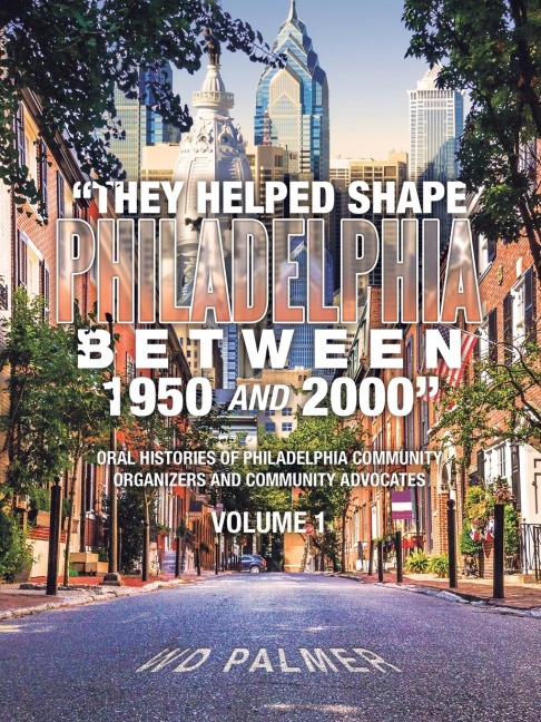 They Helped Shape Philadelphia between 1950 and 2000: Volume 1