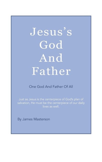 Jesuss God And Father: One God And Father Of All