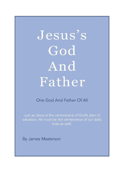 Jesuss God And Father: One God And Father Of All