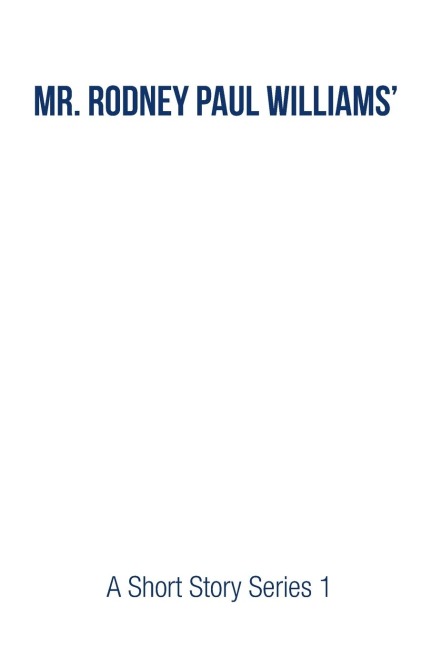 Mr. Rodney Paul Williams' A Short Story Series 1