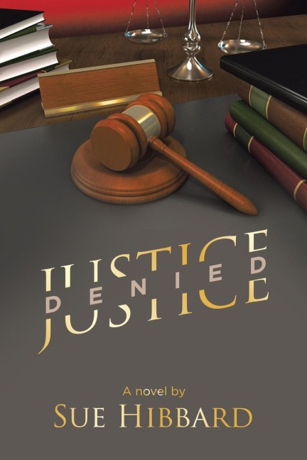 Justice Denied: A novel by Sue Hibbard