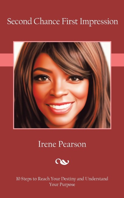 Second Chance First Impression: 10 Steps to Reach Your Destiny and Understand Your Purpose