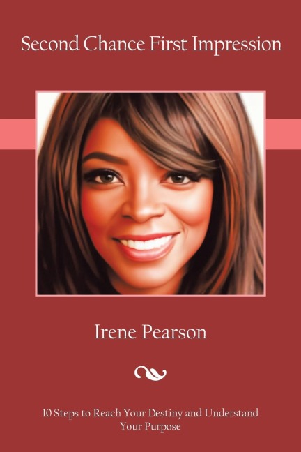 Second Chance First Impression: 10 Steps to Reach Your Destiny and Understand Your Purpose