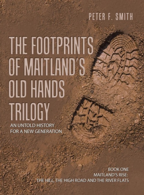 The Footprints of Maitlands Old Hands Trilogy: An Untold History for a New Generation