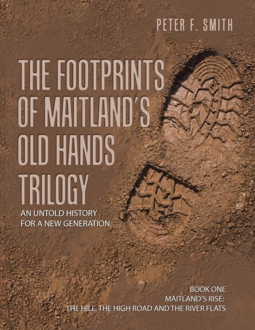 The Footprints of Maitlands Old Hands Trilogy: An Untold History for a New Generation