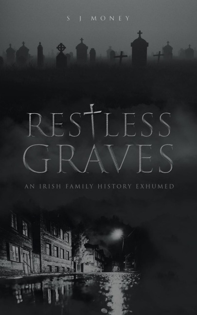 Restless Graves: An Irish Family History Exhumed