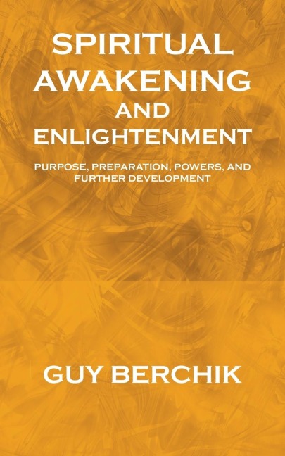 Spiritual Awakening and Enlightenment: Purpose, Preparation, Powers, and Further Development