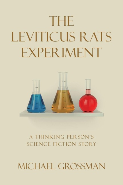The Leviticus Rats Experiment: A Thinking Persons Science Fiction Story