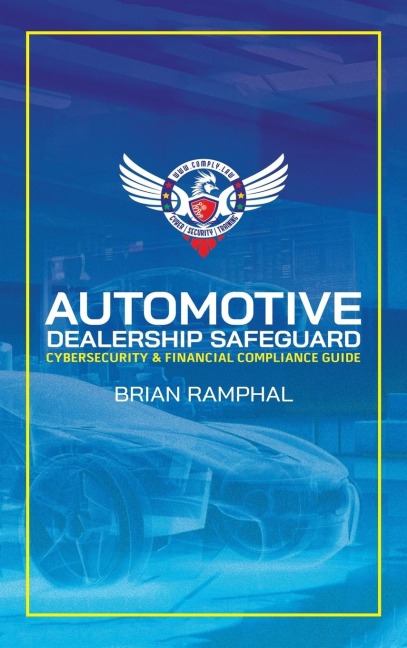 Automotive Dealership Safeguard: Cybersecurity & Financial Compliance Guide